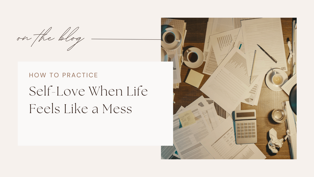Simple Self-Love Habits for When Life Is a Mess