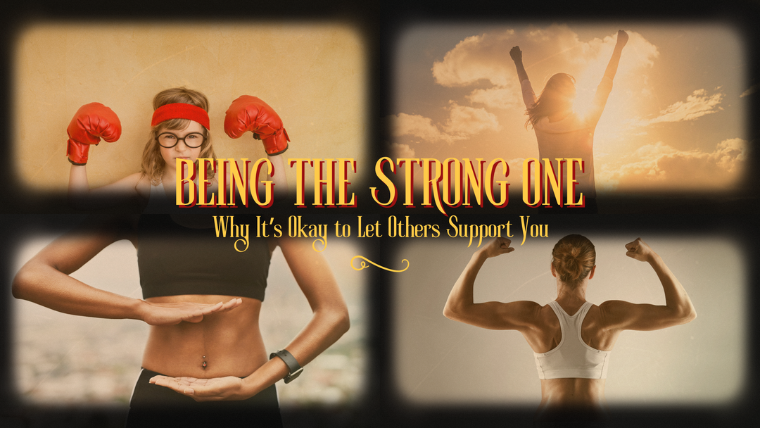 Being the Strong One—Why It’s Okay to Let Others Support You