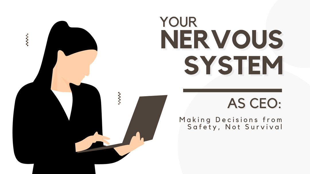 Your Nervous System as CEO: Making Decisions from Safety, Not Survival