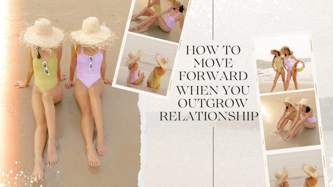 How to Move Forward When You Outgrow Relationships