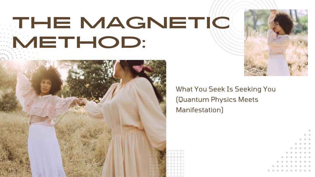 The Magnetic Method: What You Seek Is Seeking You (Quantum Physics Meets Manifestation)