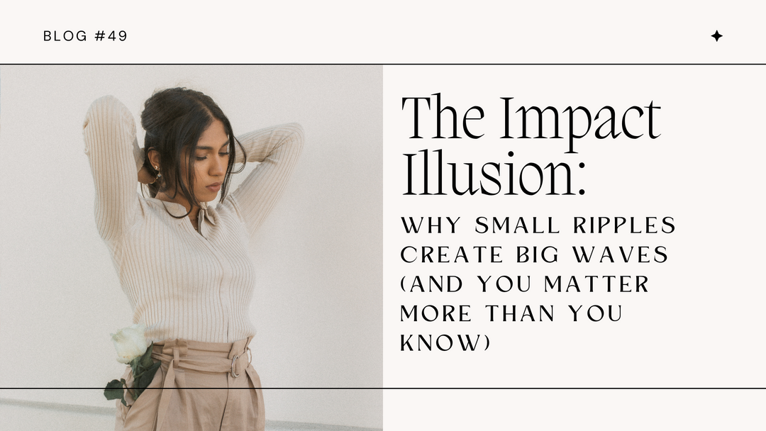 The Impact Illusion: Why Small Ripples Create Big Waves (And You Matter More Than You Know)