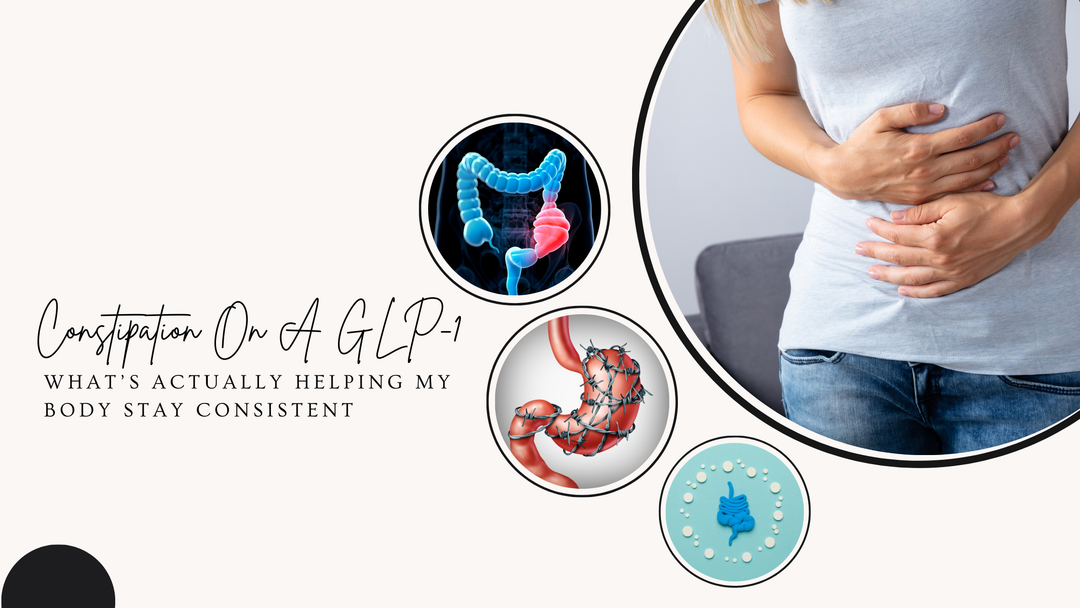 Constipation On A GLP-1: What's Actually Helping My Body Stay Consistent