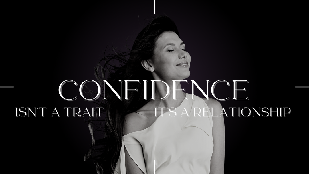 Confidence Isn't a Trait—It's a Relationship