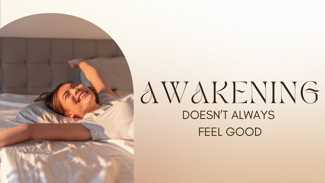 Awakening Doesn’t Always Feel Good