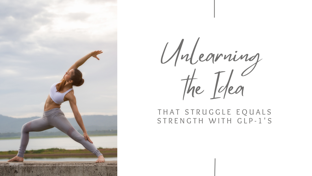 Unlearning the Idea That Struggle Equals Strength With GLP-1