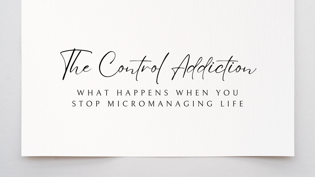 The Control Addiction: What Happens When You Stop Micromanaging Life